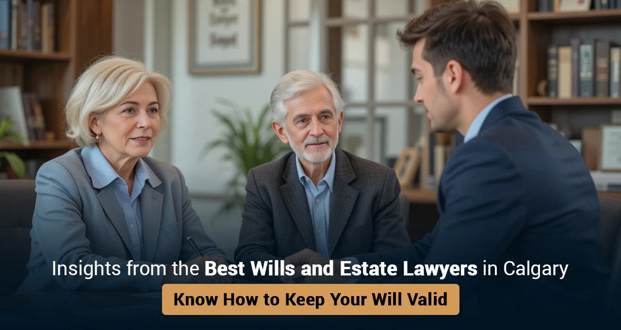 Best Wills and Estate Lawyers in Calgary Share Must-Know Tips